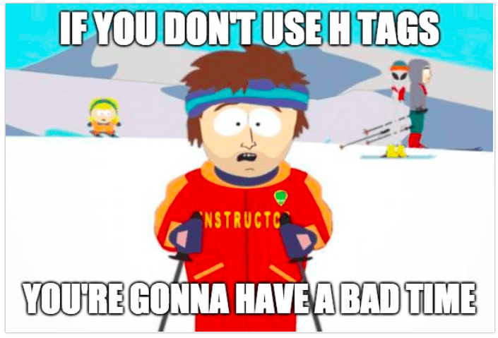 South Park Ski Instructor Meme: If you don't use H tags, you're gonna have a bad time