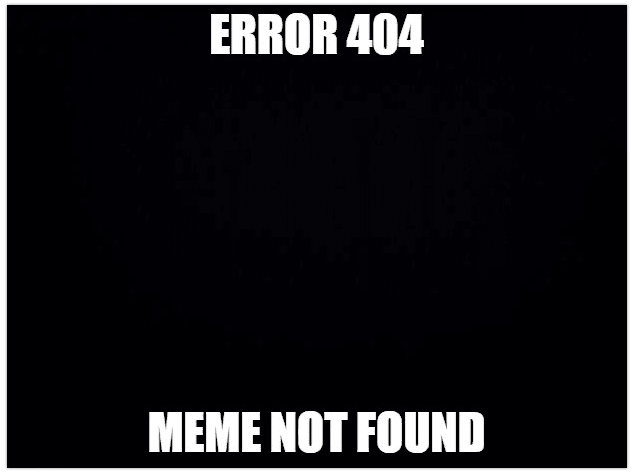 error 404 not found meme