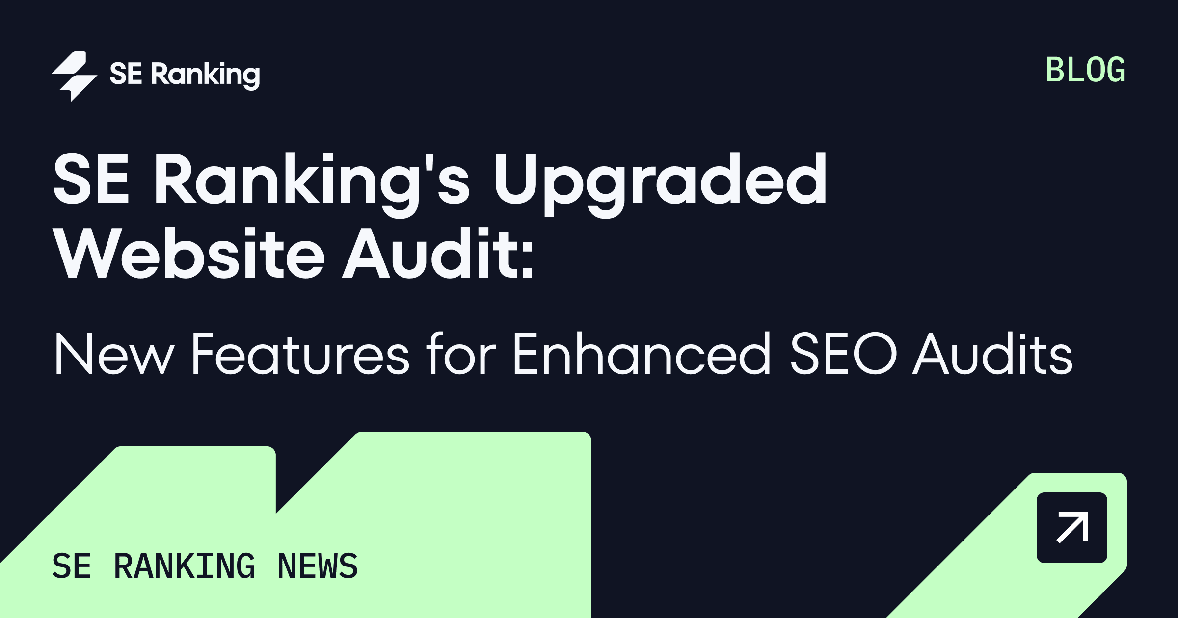 Upgraded Website Audit: Higher Accuracy and More Power.