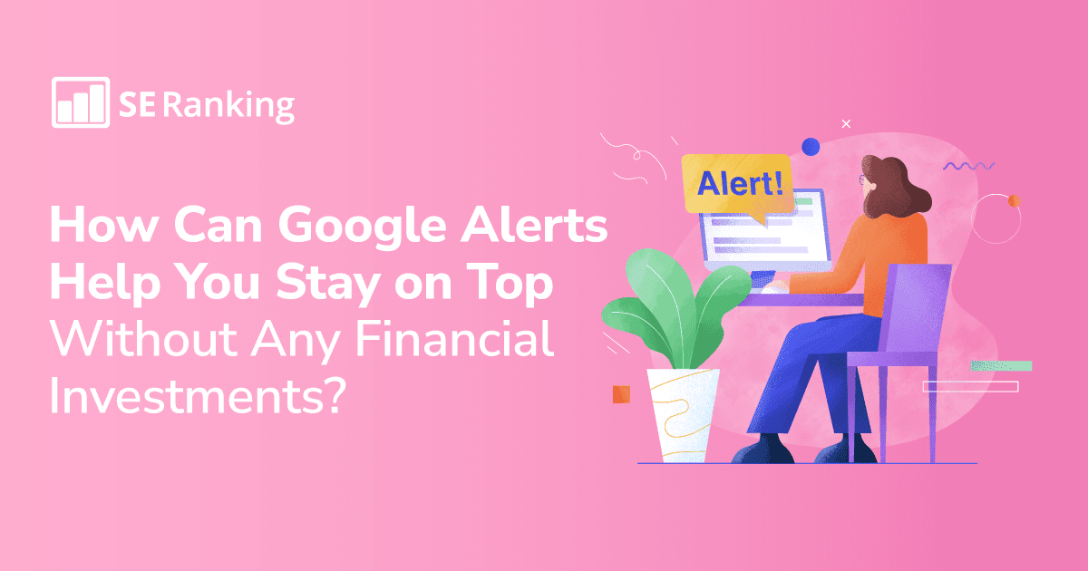 Guide to Google Alerts: What are They and How To Use Them