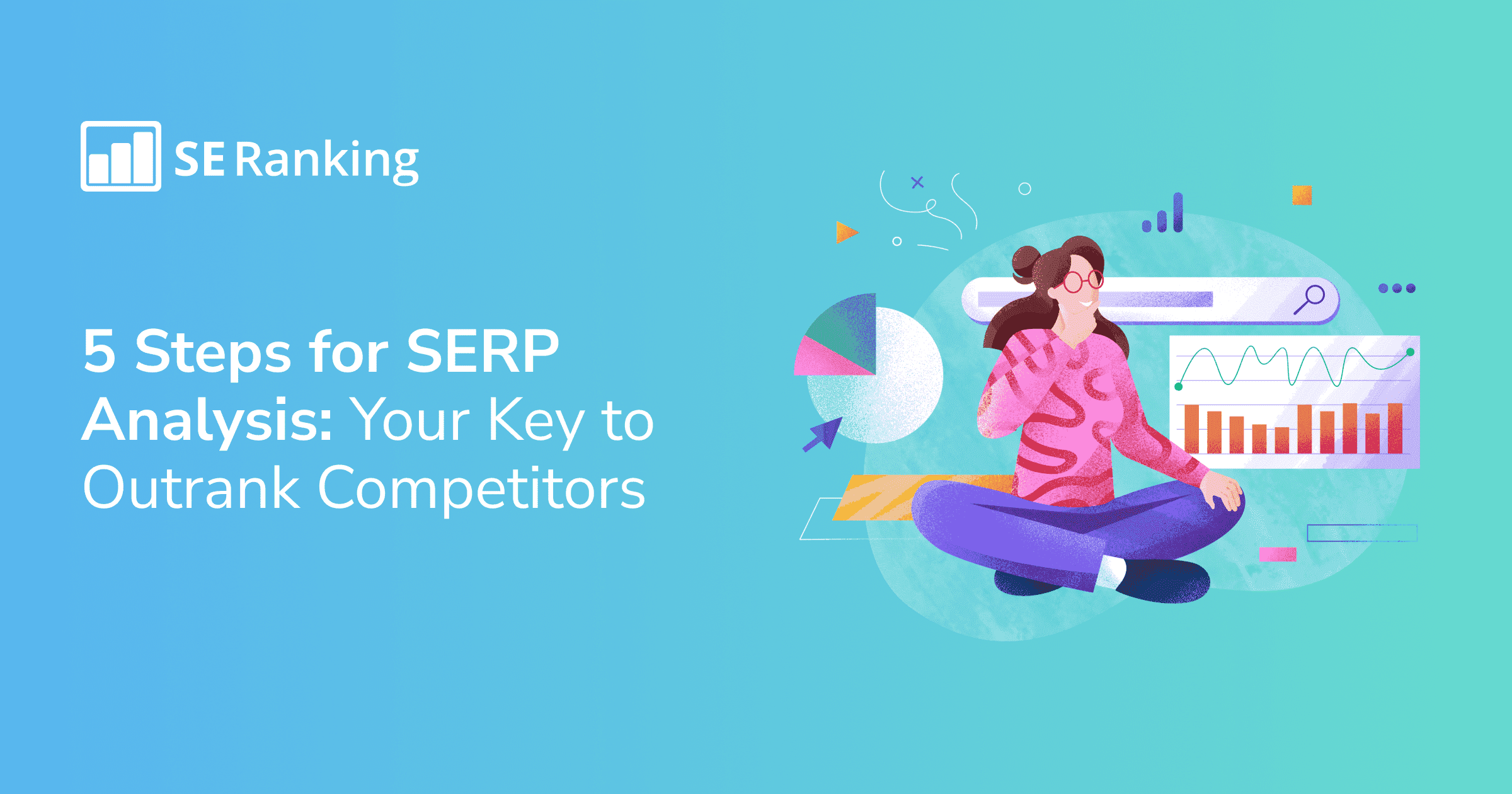 How to Perform a SERP Analysis to Beat Your Competition