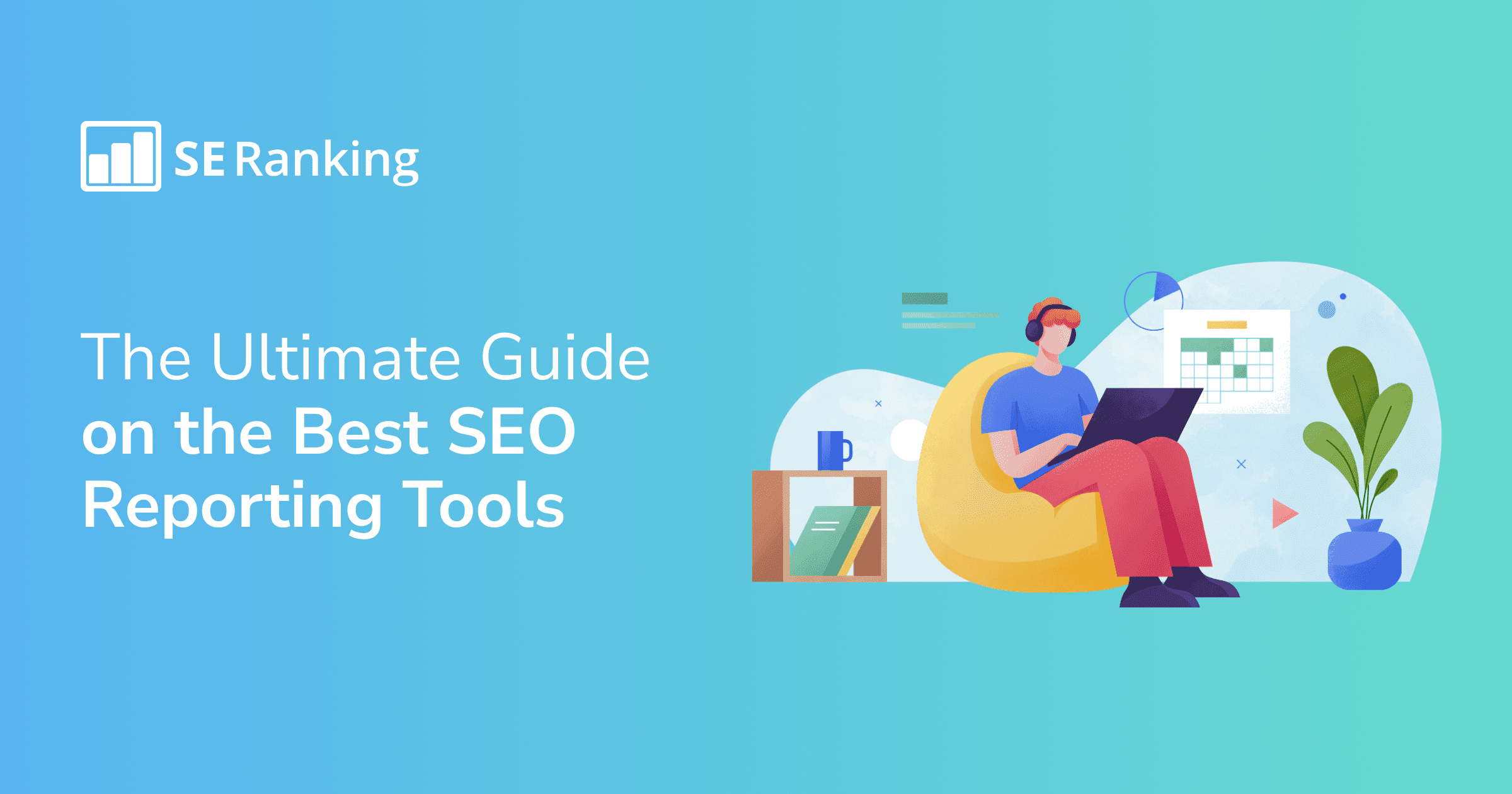 12 Best SEO Reporting Tools to Consider in 2023