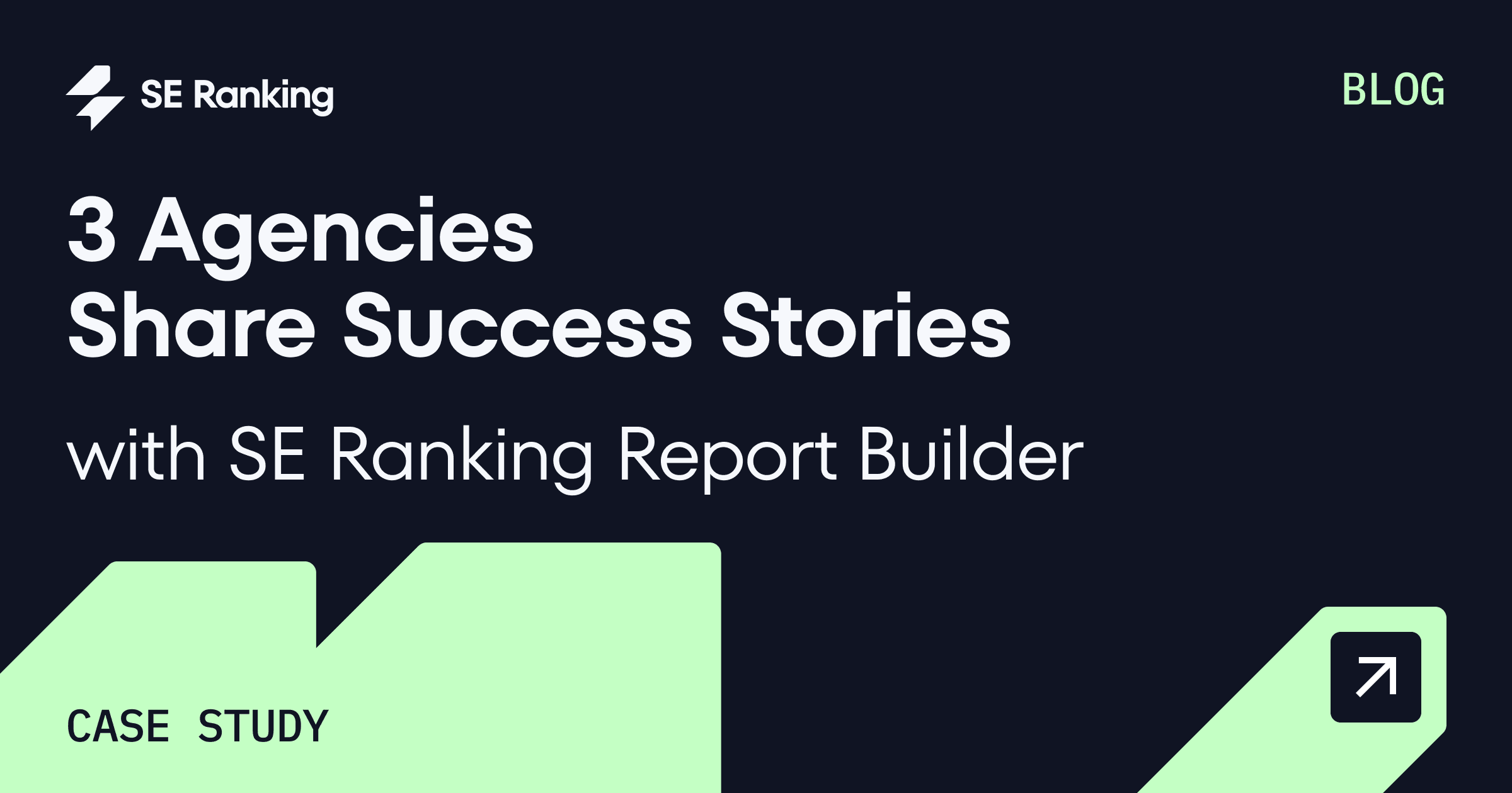 Case Study: How SE Ranking’s Report Builder Helps Agencies Succeed